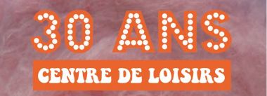 30 ans du centre de loisirs samedi 13 mai